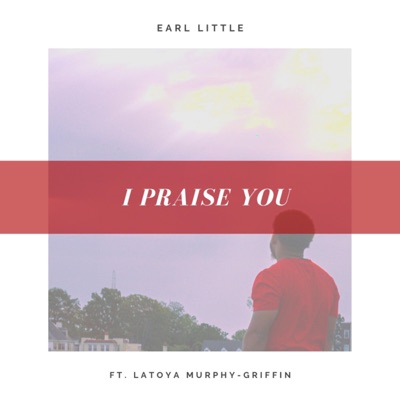 I Praise You (feat. Latoya Murphy-Griffin) - Single