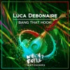Luca Debonaire - Bang That Hook (Radio Edit)