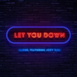 Let You Down Alone. & JOEY DJIA