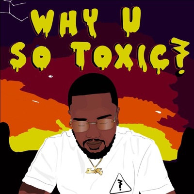WHY U SO Toxic? - Single