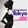 Lounge Jazz in Tokyo (A Chillout and Bossa Jazzy Collection)