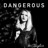 Dangerous