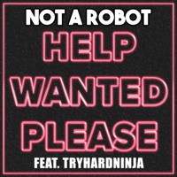 Help Wanted Please (feat. TryHardNinja) - Single - Not a Robot