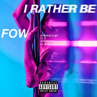 I Rather Be (feat. Dashius Clay, YJ, el Biichan & Kid Phase) - Single - FOW