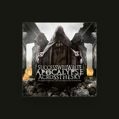 Listen to Success Will Write Apocalypse Across the Sky, watch music videos, read bio, see tour dates & more!