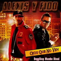 Ojos Que No Ven (DoggShop Mambo Blend) - Single - Alexis & Fido