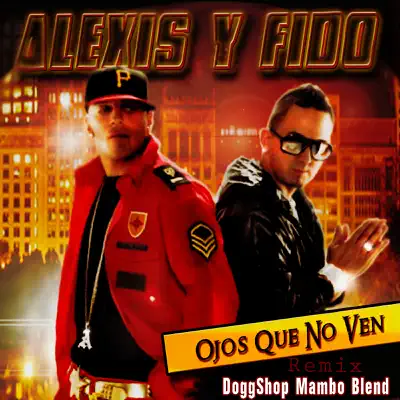 Ojos Que No Ven (DoggShop Mambo Blend) - Single - Alexis & Fido