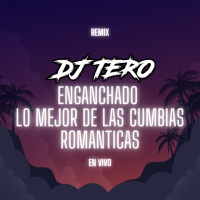 DJ Tero - Enganchado Lo Mejor De Las Cumbias Románticas (En Vivo)