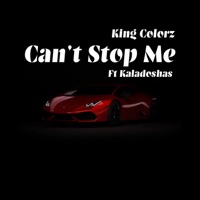 Can't Stop Me (feat. Kaladoshas) - Single - King Colorz