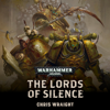 The Lords Of Silence: Warhammer 40,000 (Unabridged) - Chris Wraight