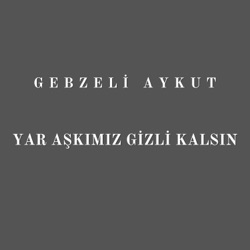 Yar Aşkımız Gizli Kalsın