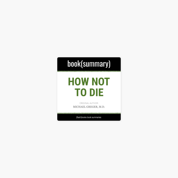 How Not to Die by Michael Greger MD, Gene Stone - Book Summary: Discover the Foods Scientifically Proven to Prevent and Reverse Disease on Apple Books How Not to Die by Michael Greger MD, Gene Stone - Book Summary: Discover the Foods Scientifically Proven to Prevent and Reverse Disease on Apple Books