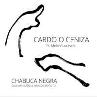 Cardo o Ceniza (feat. Melaní Luraschi) - Single - Gaddafi Nuñez & Marcos Expósito