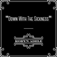Down with the Sickness - Single - Robyn Adele Anderson