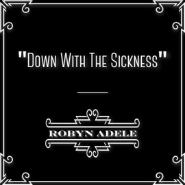 Down with the Sickness Robyn Adele Anderson