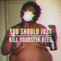You Should Just Kill Yourself Reed Pt. 1 - EP - Reed.