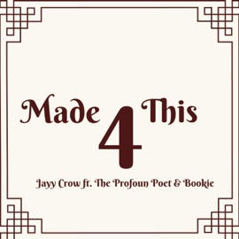 Made 4 This (feat. The Profoun Poet & Bookie) Jayy Crow