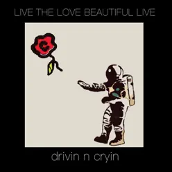 Live the Love Beautiful Live - Drivin' n' Cryin' Live the Love Beautiful Live - Drivin' n' Cryin'