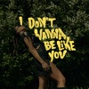 I Don't Wanna Be Like You - Single
