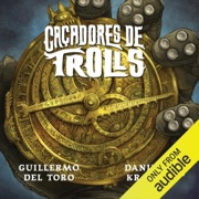 Caçadores de trolls (Unabridged) - Guilermo del Toro, Daniel Kraus & Edmundo Barreiros - tradução