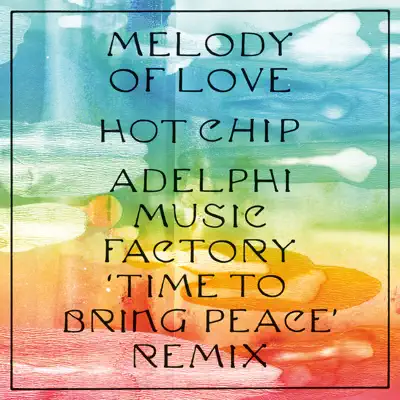 Melody of Love (Adelphi Music Factory ‘Time To Bring Peace’ Remix) - Single - Hot Chip