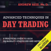 Advanced Techniques in Day Trading: A Practical Guide to High Probability Strategies and Methods (Unabridged) - Andrew Aziz