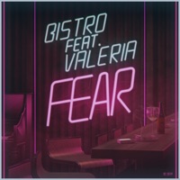 Fear (feat. Valeria) - Single - Bistro