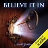 Neville Goddard - Believe in It (Unabridged) - Neville Goddard