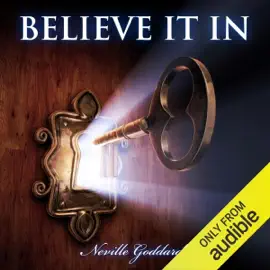 Neville Goddard - Believe in It (Unabridged)