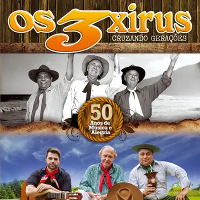 Cruzando Gerações - Os 3 Xirus Cruzando Gerações - Os 3 Xirus