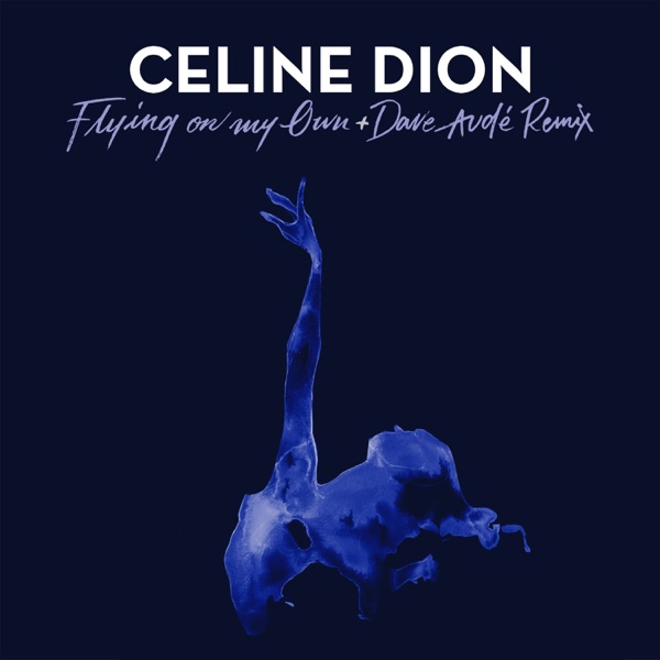 Flying on My Own (Dave Audé Remix) - Single - Céline Dion