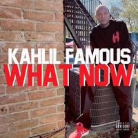 What NOW - Kahlil Famous