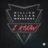 Million Dollar Weekends - I Know