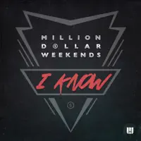 I Know — Million Dollar Weekends