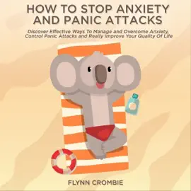 How to Stop Anxiety and Panic Attacks: Discover Effective Ways to Manage and Overcome Anxiety, Control Panic Attacks and Really Improve Your Quality of Life (Unabridged)