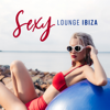 Sexy Lounge Ibiza: Easy Listening, Best Chill Out Music 2019, Ibiza Beach Party, Summer in Hotel - Various Artists