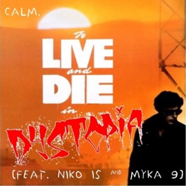 To Live and Die in Dystopia (feat. Niko Is & Myka 9) Calm.