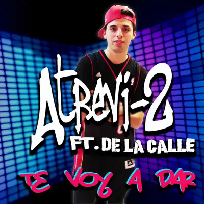 Te Voy a Dar (feat. De la Calle) - Single - Atrevi-2