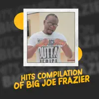Ye Shia Shia — Big Joe Frazier