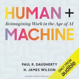 Human + Machine: Reimagining Work in the Age of AI (Unabridged)