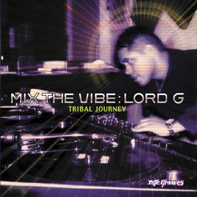 Mix the Vibe: Lord G Tribal Journey (DJ Mix)