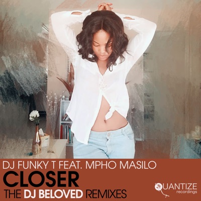 Closer (The DJ Beloved Remixes) [feat. Mpho Masilo] - EP