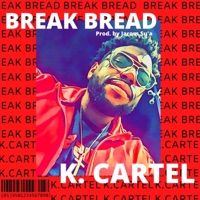 Break Bread - Single - K. Cartel
