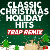 Classic Christmas Holiday Hits (Trap Remixes) artwork
