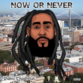 Now or Never Pablo Tha Great