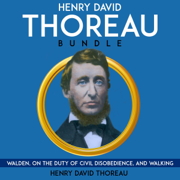 Henry David Thoreau Bundle: Walden, On the Duty of Civil Disobedience, and Walking (Unabridged)