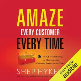 Amaze Every Customer Every Time: 52 Tools for Delivering the Most Amazing Customer Service on the Planet (Unabridged)
