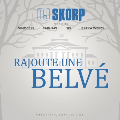 Rajoute une Belvé (feat. Ninocess, Bakhaw, Six & Issaka Weezy) - Single