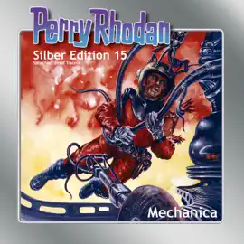 Mechanica - Perry Rhodan - Silber Edition 15 (Ungekürzt)