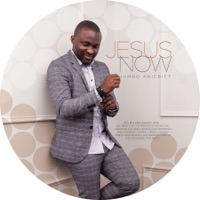 Jesus Now - Jumbo Aniebiet